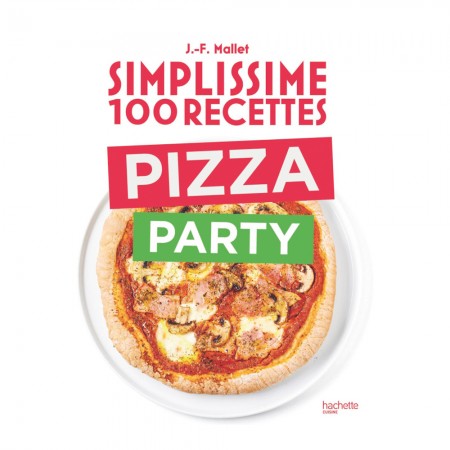 Achat Livre Simplissime 100 recettes Pizza Party de Jean-François Mallet - Hachette Pratique